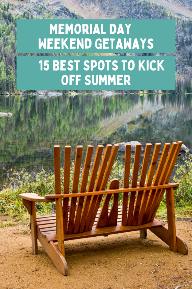 Memorial Day Weekend Getaways: Kickstart Summer in These Top 15 Spots!