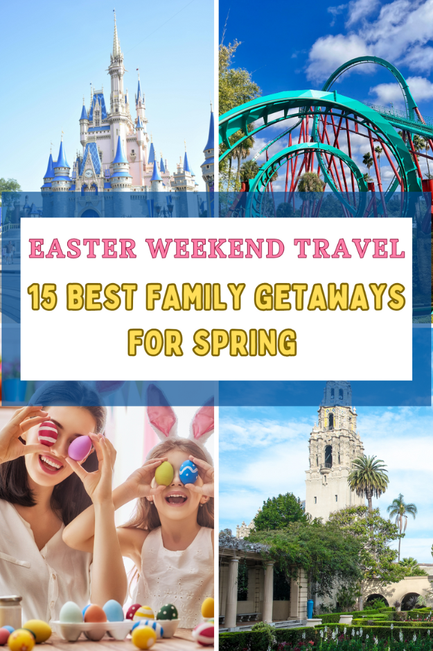 Easter Weekend Travel: 15 Family-Friendly Getaways for Spring